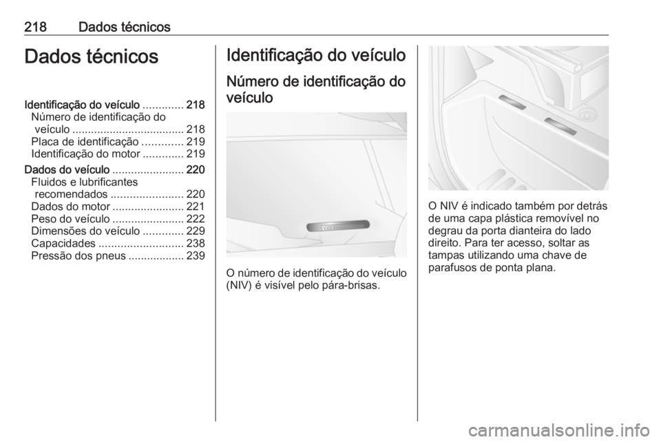 OPEL MOVANO_B 2016 Manual de Instruções (in Portugues) 218Dados técnicosDados técnicosIdentificação do veículo.............218
Número de identificação do veículo .................................... 218
Placa de identificação .............219
I OPEL MOVANO_B 2016 Manual de Instruções (in Portugues) 218Dados técnicosDados técnicosIdentificação do veículo.............218
Número de identificação do veículo .................................... 218
Placa de identificação .............219
I