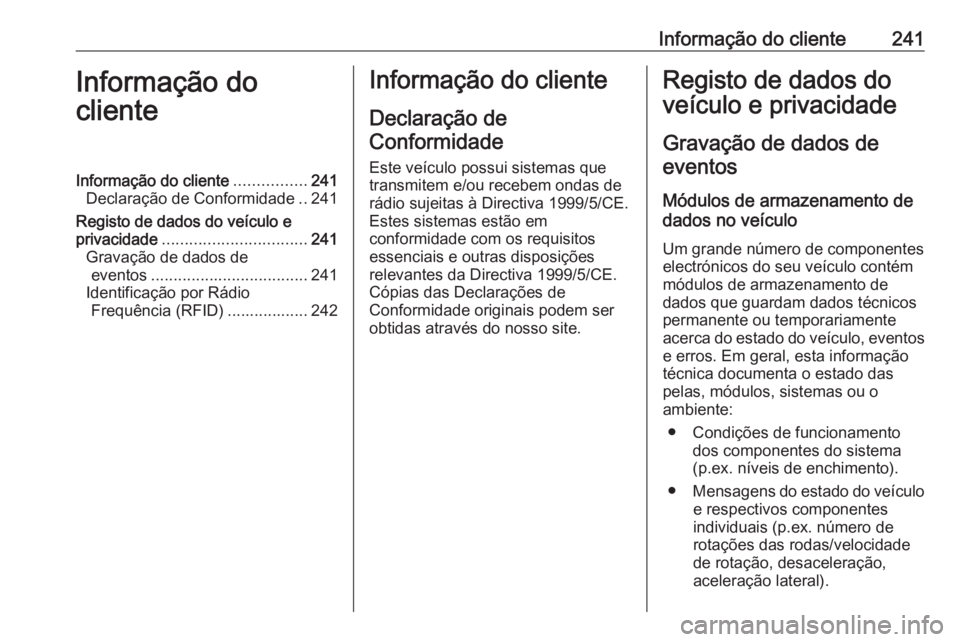 OPEL MOVANO_B 2016 Manual de Instruções (in Portugues) Informação do cliente241Informação do
clienteInformação do cliente ................241
Declaração de Conformidade ..241
Registo de dados do veículo e
privacidade ............................. OPEL MOVANO_B 2016 Manual de Instruções (in Portugues) Informação do cliente241Informação do
clienteInformação do cliente ................241
Declaração de Conformidade ..241
Registo de dados do veículo e
privacidade .............................