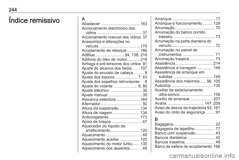 OPEL MOVANO_B 2016 Manual de Instruções (in Portugues) 244Índice remissivoAAbastecer .................................. 163
Accionamento electrónico dos vidros ........................................ 37
Accionamento manual dos vidros 37
Acessórios e OPEL MOVANO_B 2016 Manual de Instruções (in Portugues) 244Índice remissivoAAbastecer .................................. 163
Accionamento electrónico dos vidros ........................................ 37
Accionamento manual dos vidros 37
Acessórios e