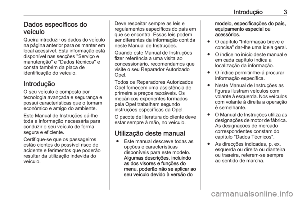 OPEL MOVANO_B 2016  Manual de Instruções (in Portugues) Introdução3Dados específicos do
veículo
Queira introduzir os dados do veículo
na página anterior para os manter em
local acessível. Esta informação está
disponível nas secções "Servi�