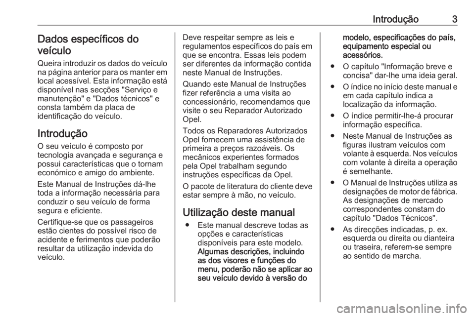OPEL MOVANO_B 2016 Manual de Instruções (in Portugues) Introdução3Dados específicos do
veículo
Queira introduzir os dados do veículo
na página anterior para os manter em
local acessível. Esta informação está
disponível nas secções "Servi OPEL MOVANO_B 2016 Manual de Instruções (in Portugues) Introdução3Dados específicos do
veículo
Queira introduzir os dados do veículo
na página anterior para os manter em
local acessível. Esta informação está
disponível nas secções "Servi