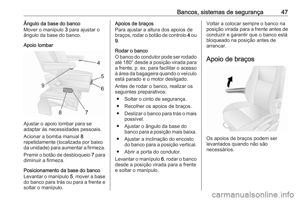 OPEL MOVANO_B 2016 Manual de Instruções (in Portugues) Bancos, sistemas de segurança47Ângulo da base do banco
Mover o manípulo 3 para ajustar o
ângulo da base do banco.
Apoio lombar
Ajustar o apoio lombar para se
adaptar às necessidades pessoais.
Ac OPEL MOVANO_B 2016 Manual de Instruções (in Portugues) Bancos, sistemas de segurança47Ângulo da base do banco
Mover o manípulo 3 para ajustar o
ângulo da base do banco.
Apoio lombar
Ajustar o apoio lombar para se
adaptar às necessidades pessoais.
Ac