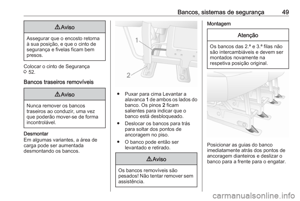 OPEL MOVANO_B 2016  Manual de Instruções (in Portugues) Bancos, sistemas de segurança499Aviso
Assegurar que o encosto retorna
à sua posição, e que o cinto de
segurança e fivelas ficam bem
presos.
Colocar o cinto de Segurança
3  52.
Bancos traseiros r
