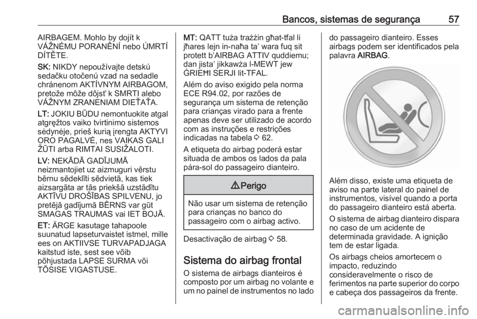 OPEL MOVANO_B 2016  Manual de Instruções (in Portugues) Bancos, sistemas de segurança57AIRBAGEM. Mohlo by dojít k
VÁŽNÉMU PORANĚNÍ nebo ÚMRTÍ DÍTĚTE.
SK:  NIKDY nepoužívajte detskú
sedačku otočenú vzad na sedadle
chránenom AKTÍVNYM AIRBA