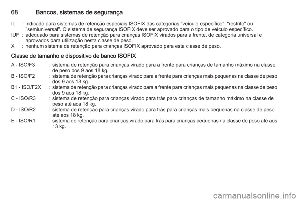OPEL MOVANO_B 2016 Manual de Instruções (in Portugues) 68Bancos, sistemas de segurançaIL:indicado para sistemas de retenção especiais ISOFIX das categorias "veículo específico", "restrito" ou"semiuniversal". O sistema de segur OPEL MOVANO_B 2016 Manual de Instruções (in Portugues) 68Bancos, sistemas de segurançaIL:indicado para sistemas de retenção especiais ISOFIX das categorias "veículo específico", "restrito" ou"semiuniversal". O sistema de segur