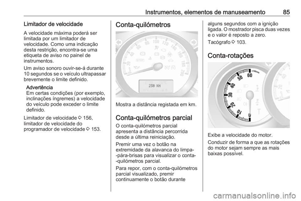 OPEL MOVANO_B 2016 Manual de Instruções (in Portugues) Instrumentos, elementos de manuseamento85Limitador de velocidadeA velocidade máxima poderá ser
limitada por um limitador de
velocidade. Como uma indicação
desta restrição, encontra-se uma
etique OPEL MOVANO_B 2016 Manual de Instruções (in Portugues) Instrumentos, elementos de manuseamento85Limitador de velocidadeA velocidade máxima poderá ser
limitada por um limitador de
velocidade. Como uma indicação
desta restrição, encontra-se uma
etique