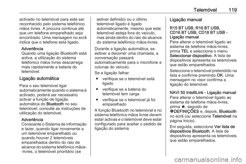 OPEL MOVANO_B 2016.5 Manual de Informação e Lazer (in Portugues) Telemóvel119activado no telemóvel para este ser
reconhecido pelo sistema telefónico
mãos livres. A procura continua até
que um telefone emparelhado seja
encontrado. Uma mensagem no ecrã
indica q OPEL MOVANO_B 2016.5 Manual de Informação e Lazer (in Portugues) Telemóvel119activado no telemóvel para este ser
reconhecido pelo sistema telefónico
mãos livres. A procura continua até
que um telefone emparelhado seja
encontrado. Uma mensagem no ecrã
indica q