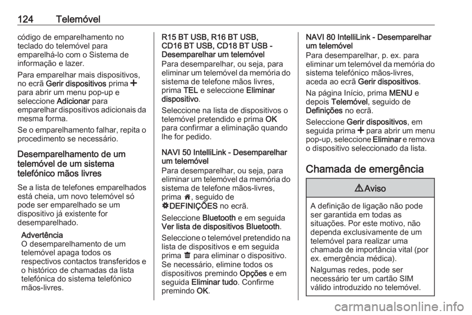 OPEL MOVANO_B 2016.5 Manual de Informação e Lazer (in Portugues) 124Telemóvelcódigo de emparelhamento no
teclado do telemóvel para
emparelhá-lo com o Sistema de
informação e lazer.
Para emparelhar mais dispositivos,
no ecrã Gerir dispositivos prima <
para OPEL MOVANO_B 2016.5 Manual de Informação e Lazer (in Portugues) 124Telemóvelcódigo de emparelhamento no
teclado do telemóvel para
emparelhá-lo com o Sistema de
informação e lazer.
Para emparelhar mais dispositivos,
no ecrã Gerir dispositivos prima <
para
