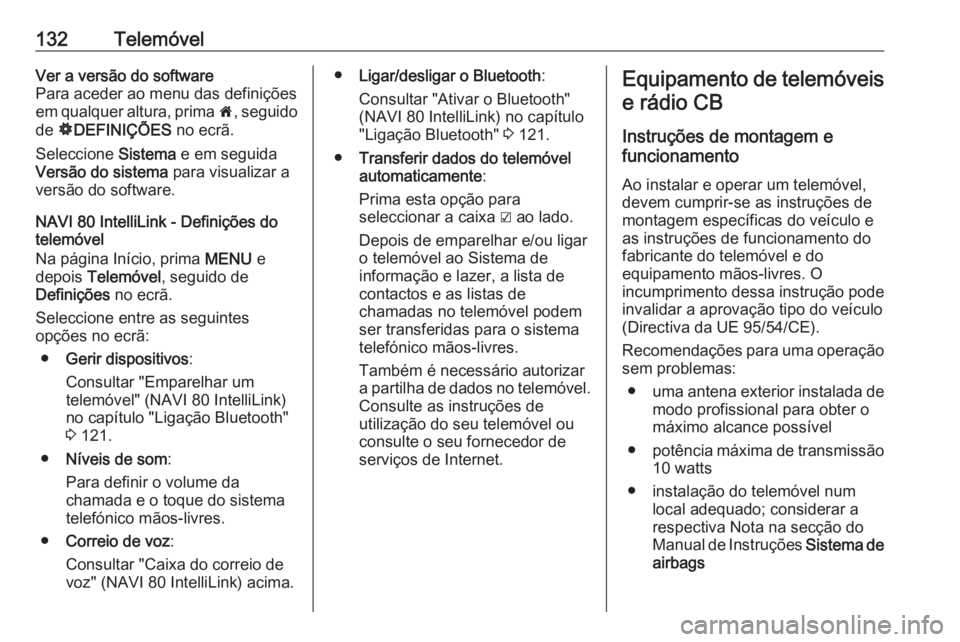 OPEL MOVANO_B 2016.5 Manual de Informação e Lazer (in Portugues) 132TelemóvelVer a versão do software
Para aceder ao menu das definições
em qualquer altura, prima 7, seguido
de ÿDEFINIÇÕES no ecrã.
Seleccione Sistema e em seguida
Versão do sistema par OPEL MOVANO_B 2016.5 Manual de Informação e Lazer (in Portugues) 132TelemóvelVer a versão do software
Para aceder ao menu das definições
em qualquer altura, prima 7, seguido
de ÿDEFINIÇÕES no ecrã.
Seleccione Sistema e em seguida
Versão do sistema par