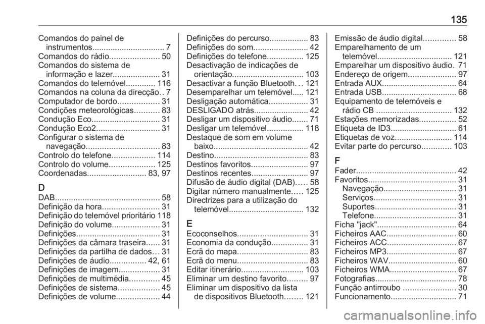 OPEL MOVANO_B 2016.5 Manual de Informação e Lazer (in Portugues) 135Comandos do painel deinstrumentos................................ 7
Comandos do rádio ......................50
Comandos do sistema de informação e lazer..................... 31
Comandos do telem OPEL MOVANO_B 2016.5 Manual de Informação e Lazer (in Portugues) 135Comandos do painel deinstrumentos................................ 7
Comandos do rádio ......................50
Comandos do sistema de informação e lazer..................... 31
Comandos do telem