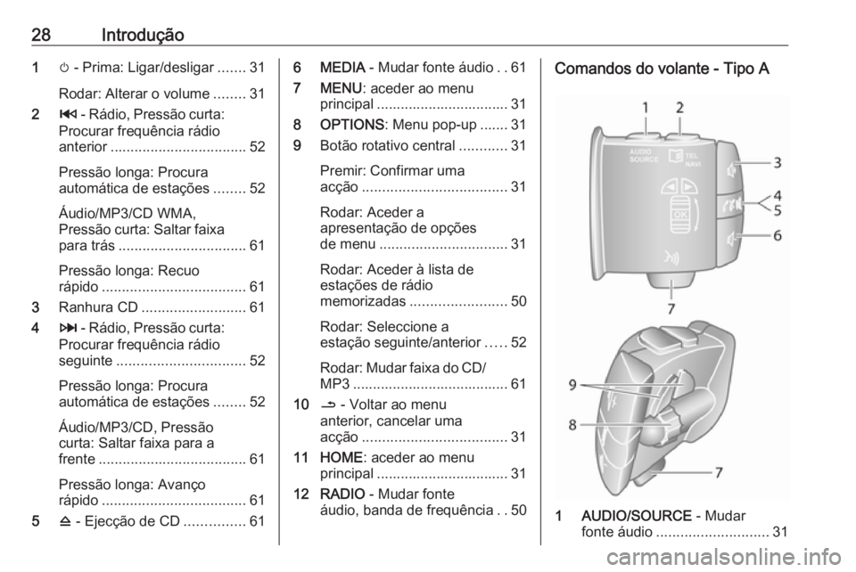OPEL MOVANO_B 2016.5 Manual de Informação e Lazer (in Portugues) 28Introdução1m - Prima: Ligar/desligar .......31
Rodar: Alterar o volume ........31
2 2 - Rádio, Pressão curta:
Procurar frequência rádio
anterior .................................. 52
Pressão OPEL MOVANO_B 2016.5 Manual de Informação e Lazer (in Portugues) 28Introdução1m - Prima: Ligar/desligar .......31
Rodar: Alterar o volume ........31
2 2 - Rádio, Pressão curta:
Procurar frequência rádio
anterior .................................. 52
Pressão