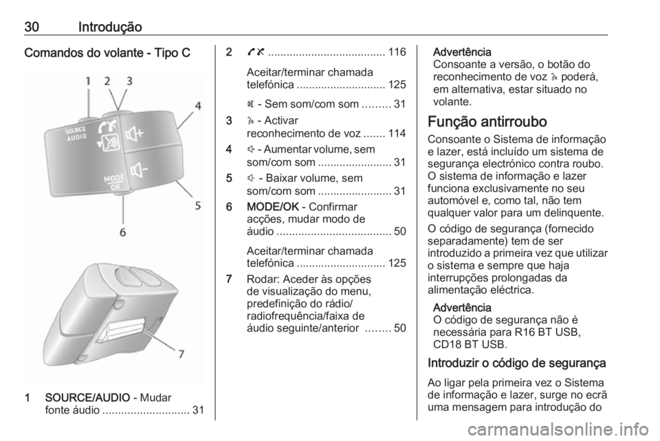 OPEL MOVANO_B 2016.5 Manual de Informação e Lazer (in Portugues) 30IntroduçãoComandos do volante - Tipo C
1 SOURCE/AUDIO - Mudar
fonte áudio ............................ 31
278 ...................................... 116
Aceitar/terminar chamada
telefónica ..... OPEL MOVANO_B 2016.5 Manual de Informação e Lazer (in Portugues) 30IntroduçãoComandos do volante - Tipo C
1 SOURCE/AUDIO - Mudar
fonte áudio ............................ 31
278 ...................................... 116
Aceitar/terminar chamada
telefónica .....