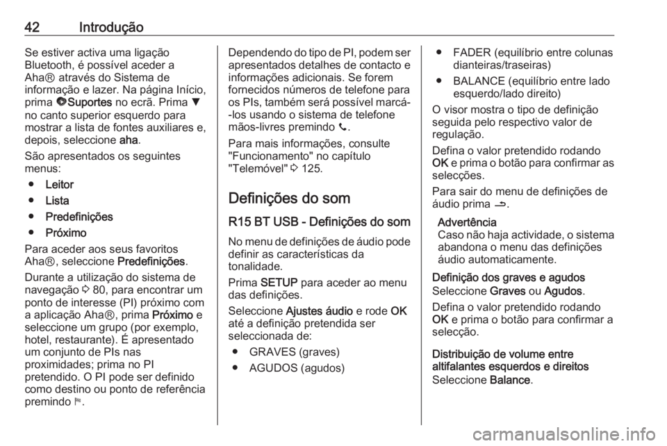 OPEL MOVANO_B 2016.5 Manual de Informação e Lazer (in Portugues) 42IntroduçãoSe estiver activa uma ligação
Bluetooth, é possível aceder a
AhaⓇ através do Sistema de
informação e lazer. Na página Início, prima üSuportes no ecrã. Prima S
no canto su OPEL MOVANO_B 2016.5 Manual de Informação e Lazer (in Portugues) 42IntroduçãoSe estiver activa uma ligação
Bluetooth, é possível aceder a
AhaⓇ através do Sistema de
informação e lazer. Na página Início, prima üSuportes no ecrã. Prima S
no canto su