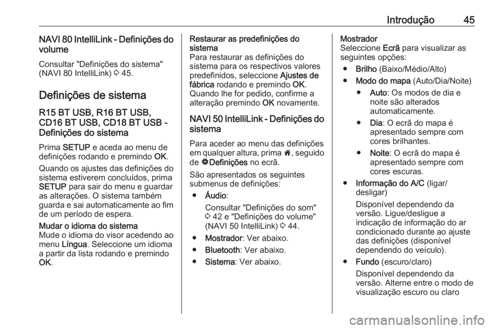 OPEL MOVANO_B 2016.5 Manual de Informação e Lazer (in Portugues) Introdução45NAVI 80 IntelliLink - Definições dovolume
Consultar "Definições do sistema"(NAVI 80 IntelliLink) 3 45.
Definições de sistema R15 BT USB, R16 BT USB,
CD16 BT USB, CD18 BT U OPEL MOVANO_B 2016.5 Manual de Informação e Lazer (in Portugues) Introdução45NAVI 80 IntelliLink - Definições dovolume
Consultar "Definições do sistema"(NAVI 80 IntelliLink) 3 45.
Definições de sistema R15 BT USB, R16 BT USB,
CD16 BT USB, CD18 BT U