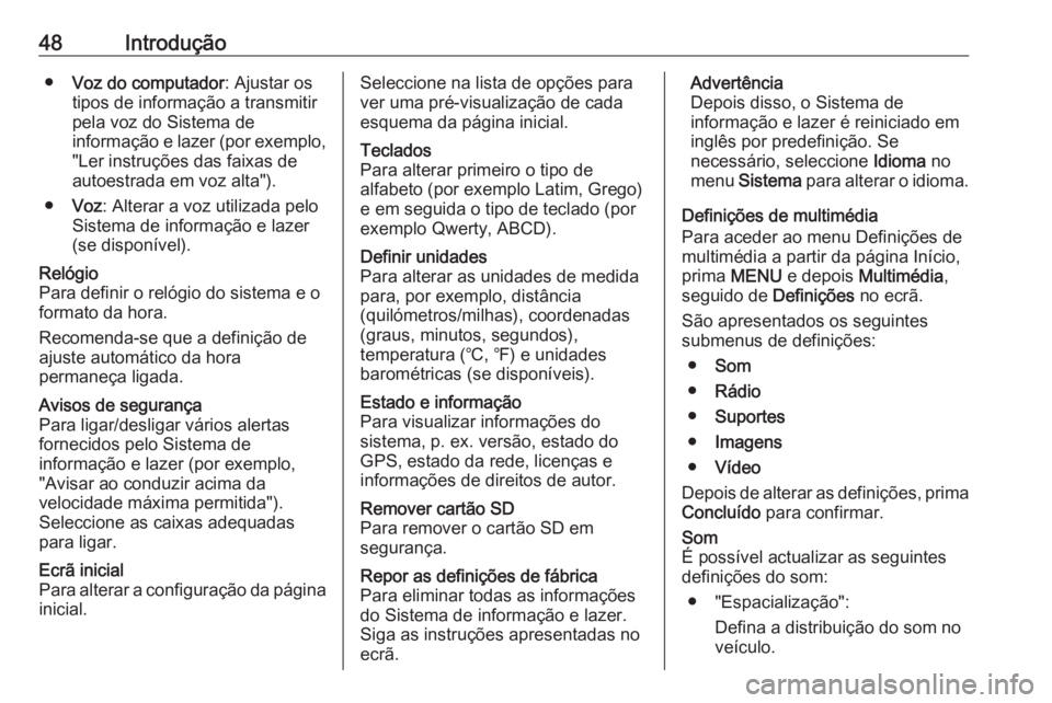 OPEL MOVANO_B 2016.5 Manual de Informação e Lazer (in Portugues) 48Introdução●Voz do computador : Ajustar os
tipos de informação a transmitir
pela voz do Sistema de
informação e lazer (por exemplo,
"Ler instruções das faixas de
autoestrada em voz alta OPEL MOVANO_B 2016.5 Manual de Informação e Lazer (in Portugues) 48Introdução●Voz do computador : Ajustar os
tipos de informação a transmitir
pela voz do Sistema de
informação e lazer (por exemplo,
"Ler instruções das faixas de
autoestrada em voz alta