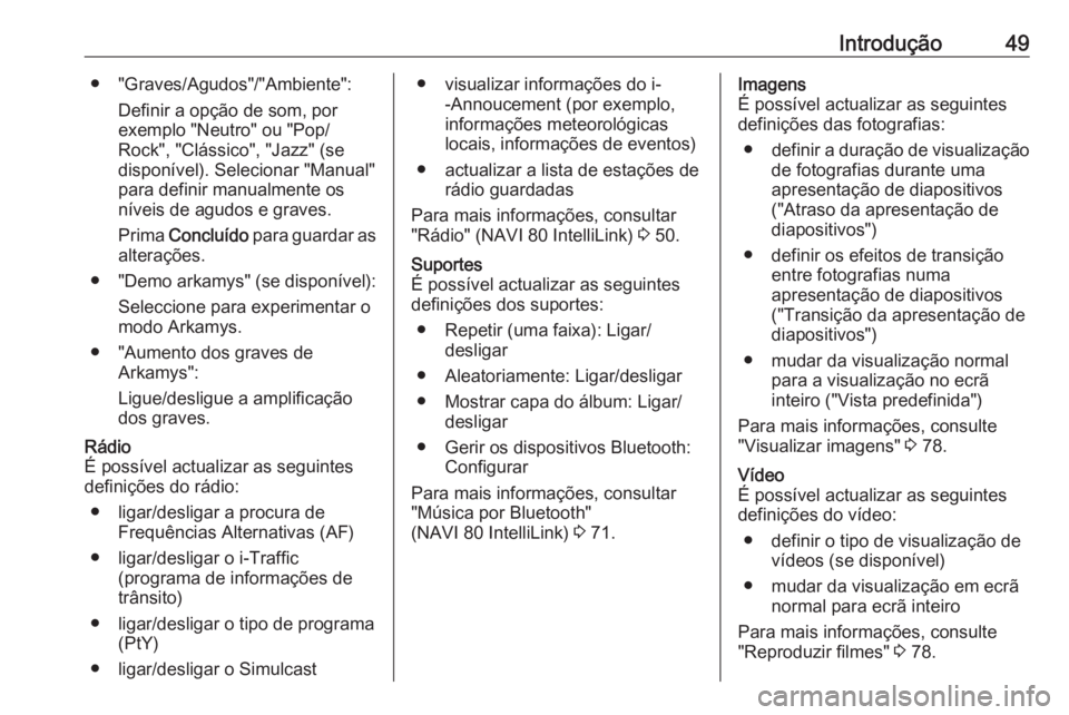 OPEL MOVANO_B 2016.5 Manual de Informação e Lazer (in Portugues) Introdução49● "Graves/Agudos"/"Ambiente":Definir a opção de som, por
exemplo "Neutro" ou "Pop/
Rock", "Clássico", "Jazz" (se
disponível). Seleci OPEL MOVANO_B 2016.5 Manual de Informação e Lazer (in Portugues) Introdução49● "Graves/Agudos"/"Ambiente":Definir a opção de som, por
exemplo "Neutro" ou "Pop/
Rock", "Clássico", "Jazz" (se
disponível). Seleci