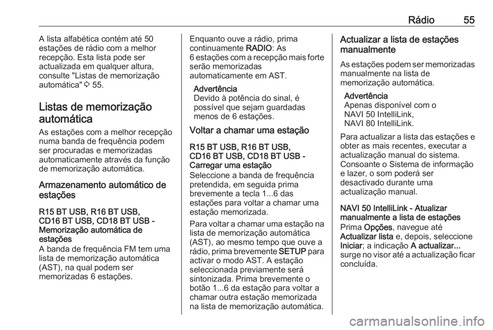 OPEL MOVANO_B 2016.5 Manual de Informação e Lazer (in Portugues) Rádio55A lista alfabética contém até 50
estações de rádio com a melhor recepção. Esta lista pode ser
actualizada em qualquer altura,
consulte "Listas de memorização automática" 3 OPEL MOVANO_B 2016.5 Manual de Informação e Lazer (in Portugues) Rádio55A lista alfabética contém até 50
estações de rádio com a melhor recepção. Esta lista pode ser
actualizada em qualquer altura,
consulte "Listas de memorização automática" 3