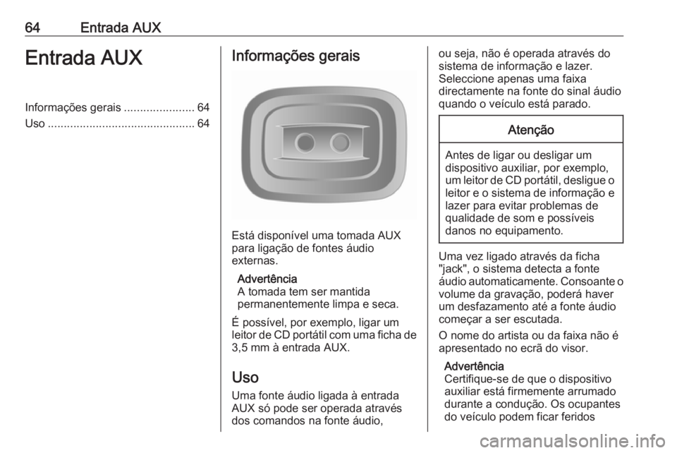 OPEL MOVANO_B 2016.5 Manual de Informação e Lazer (in Portugues) 64Entrada AUXEntrada AUXInformações gerais......................64
Uso .............................................. 64Informações gerais
Está disponível uma tomada AUX
para ligação de fontes OPEL MOVANO_B 2016.5 Manual de Informação e Lazer (in Portugues) 64Entrada AUXEntrada AUXInformações gerais......................64
Uso .............................................. 64Informações gerais
Está disponível uma tomada AUX
para ligação de fontes
