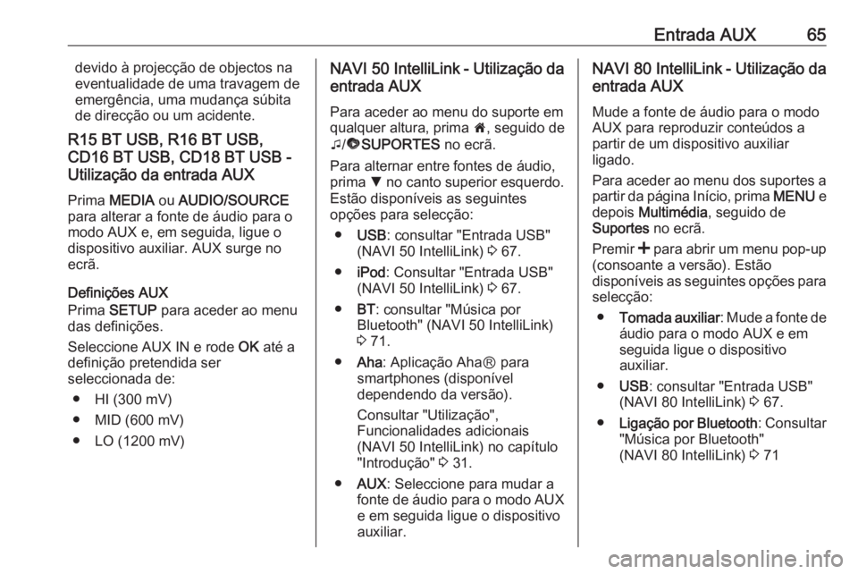 OPEL MOVANO_B 2016.5 Manual de Informação e Lazer (in Portugues) Entrada AUX65devido à projecção de objectos na
eventualidade de uma travagem de
emergência, uma mudança súbita
de direcção ou um acidente.
R15 BT USB, R16 BT USB,
CD16 BT USB, CD18 BT USB -
Ut OPEL MOVANO_B 2016.5 Manual de Informação e Lazer (in Portugues) Entrada AUX65devido à projecção de objectos na
eventualidade de uma travagem de
emergência, uma mudança súbita
de direcção ou um acidente.
R15 BT USB, R16 BT USB,
CD16 BT USB, CD18 BT USB -
Ut