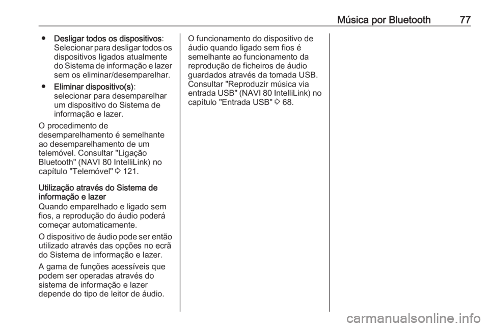 OPEL MOVANO_B 2016.5 Manual de Informação e Lazer (in Portugues) Música por Bluetooth77●Desligar todos os dispositivos :
Selecionar para desligar todos os
dispositivos ligados atualmente
do Sistema de informação e lazer sem os eliminar/desemparelhar.
● Elimi OPEL MOVANO_B 2016.5 Manual de Informação e Lazer (in Portugues) Música por Bluetooth77●Desligar todos os dispositivos :
Selecionar para desligar todos os
dispositivos ligados atualmente
do Sistema de informação e lazer sem os eliminar/desemparelhar.
● Elimi