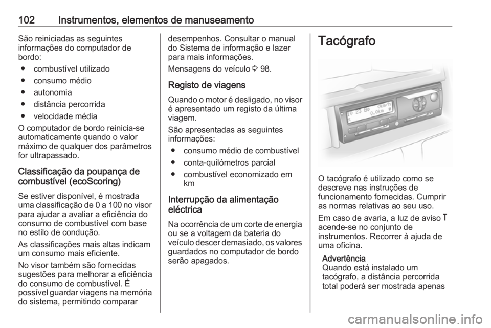 OPEL MOVANO_B 2016.5 Manual de Instruções (in Portugues) 102Instrumentos, elementos de manuseamentoSão reiniciadas as seguintes
informações do computador de
bordo:
● combustível utilizado
● consumo médio
● autonomia
● distância percorrida
● OPEL MOVANO_B 2016.5 Manual de Instruções (in Portugues) 102Instrumentos, elementos de manuseamentoSão reiniciadas as seguintes
informações do computador de
bordo:
● combustível utilizado
● consumo médio
● autonomia
● distância percorrida
●