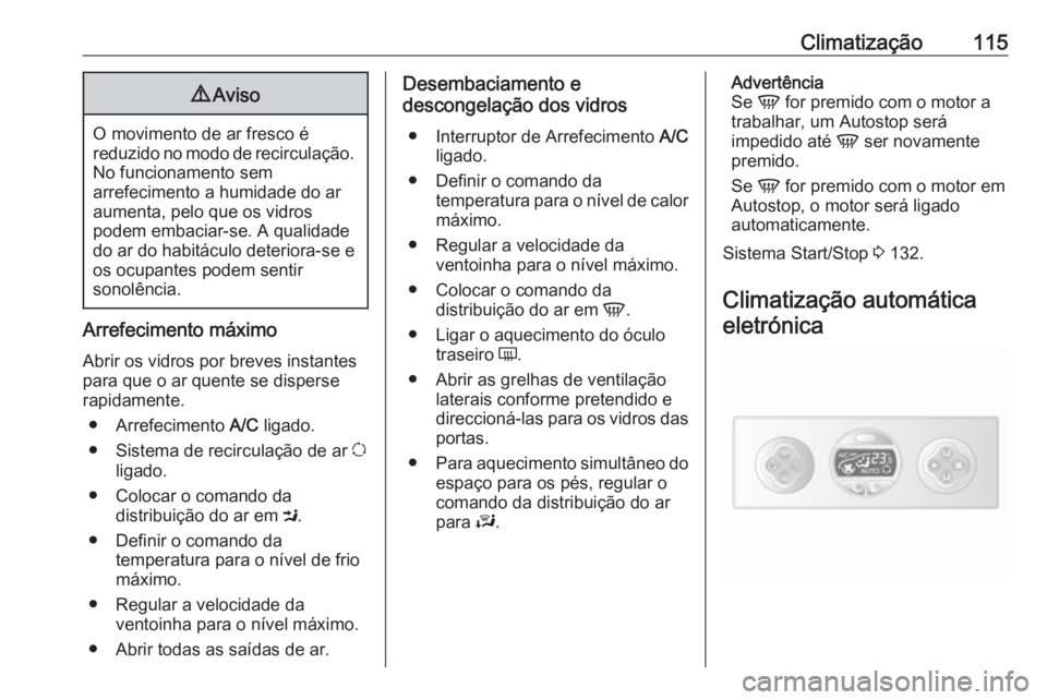 OPEL MOVANO_B 2016.5 Manual de Instruções (in Portugues) Climatização1159Aviso
O movimento de ar fresco é
reduzido no modo de recirculação. No funcionamento sem
arrefecimento a humidade do ar
aumenta, pelo que os vidros
podem embaciar-se. A qualidade d OPEL MOVANO_B 2016.5 Manual de Instruções (in Portugues) Climatização1159Aviso
O movimento de ar fresco é
reduzido no modo de recirculação. No funcionamento sem
arrefecimento a humidade do ar
aumenta, pelo que os vidros
podem embaciar-se. A qualidade d