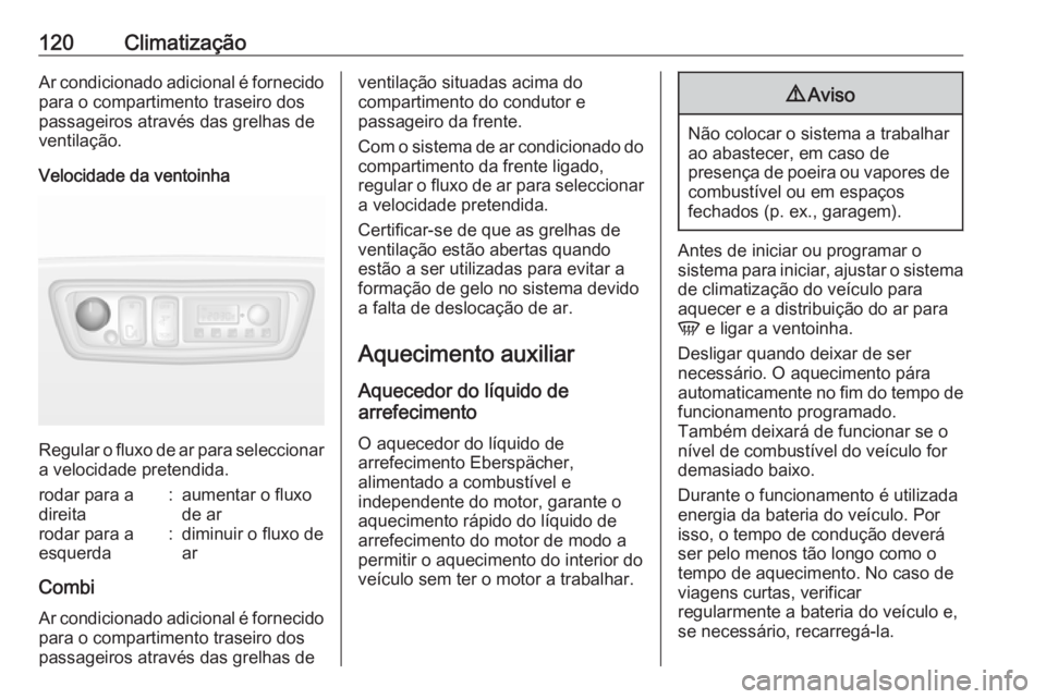 OPEL MOVANO_B 2016.5 Manual de Instruções (in Portugues) 120ClimatizaçãoAr condicionado adicional é fornecido
para o compartimento traseiro dos
passageiros através das grelhas de
ventilação.
Velocidade da ventoinha
Regular o fluxo de ar para seleccion OPEL MOVANO_B 2016.5 Manual de Instruções (in Portugues) 120ClimatizaçãoAr condicionado adicional é fornecido
para o compartimento traseiro dos
passageiros através das grelhas de
ventilação.
Velocidade da ventoinha
Regular o fluxo de ar para seleccion