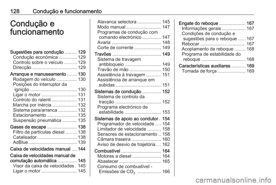 OPEL MOVANO_B 2016.5 Manual de Instruções (in Portugues) 128Condução e funcionamentoCondução e
funcionamentoSugestões para condução .........129
Condução económica ..............129
Controlo sobre o veículo .........129
Direcção ............... OPEL MOVANO_B 2016.5 Manual de Instruções (in Portugues) 128Condução e funcionamentoCondução e
funcionamentoSugestões para condução .........129
Condução económica ..............129
Controlo sobre o veículo .........129
Direcção ...............