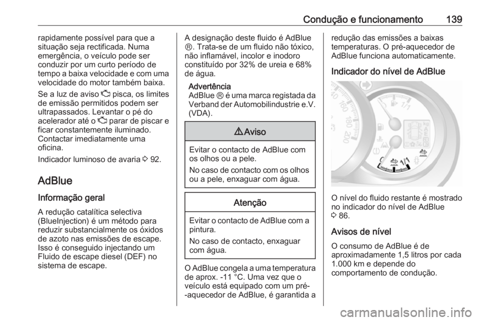 OPEL MOVANO_B 2016.5 Manual de Instruções (in Portugues) Condução e funcionamento139rapidamente possível para que a
situação seja rectificada. Numa
emergência, o veículo pode ser
conduzir por um curto período de
tempo a baixa velocidade e com uma
ve OPEL MOVANO_B 2016.5 Manual de Instruções (in Portugues) Condução e funcionamento139rapidamente possível para que a
situação seja rectificada. Numa
emergência, o veículo pode ser
conduzir por um curto período de
tempo a baixa velocidade e com uma
ve
