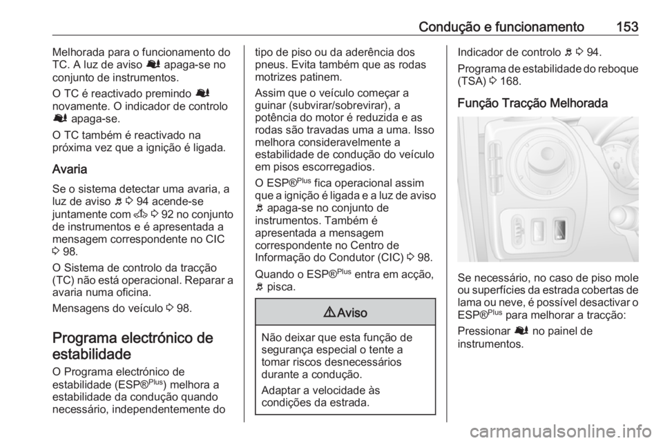 OPEL MOVANO_B 2016.5 Manual de Instruções (in Portugues) Condução e funcionamento153Melhorada para o funcionamento do
TC. A luz de aviso Ø apaga-se no
conjunto de instrumentos.
O TC é reactivado premindo Ø
novamente. O indicador de controlo
Ø apaga OPEL MOVANO_B 2016.5 Manual de Instruções (in Portugues) Condução e funcionamento153Melhorada para o funcionamento do
TC. A luz de aviso Ø apaga-se no
conjunto de instrumentos.
O TC é reactivado premindo Ø
novamente. O indicador de controlo
Ø apaga