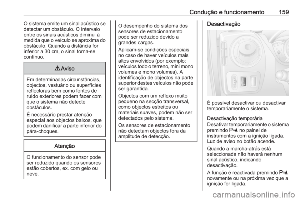 OPEL MOVANO_B 2016.5 Manual de Instruções (in Portugues) Condução e funcionamento159O sistema emite um sinal acústico se
detectar um obstáculo. O intervalo entre os sinais acústicos diminui à
medida que o veículo se aproxima do obstáculo. Quando a d OPEL MOVANO_B 2016.5 Manual de Instruções (in Portugues) Condução e funcionamento159O sistema emite um sinal acústico se
detectar um obstáculo. O intervalo entre os sinais acústicos diminui à
medida que o veículo se aproxima do obstáculo. Quando a d