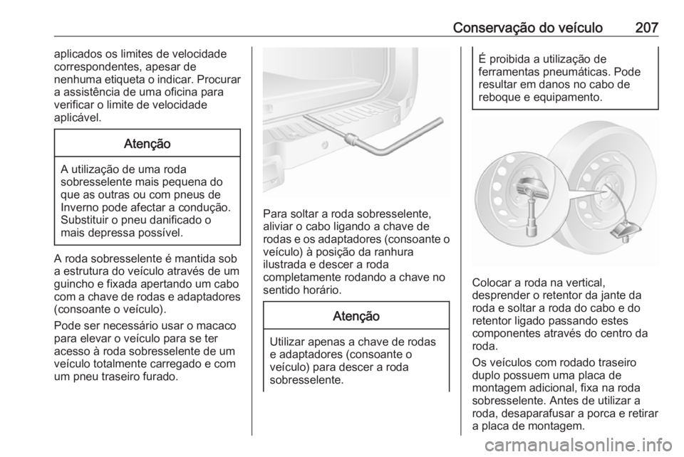 OPEL MOVANO_B 2016.5 Manual de Instruções (in Portugues) Conservação do veículo207aplicados os limites de velocidade
correspondentes, apesar de
nenhuma etiqueta o indicar. Procurar
a assistência de uma oficina para
verificar o limite de velocidade
aplic OPEL MOVANO_B 2016.5 Manual de Instruções (in Portugues) Conservação do veículo207aplicados os limites de velocidade
correspondentes, apesar de
nenhuma etiqueta o indicar. Procurar
a assistência de uma oficina para
verificar o limite de velocidade
aplic