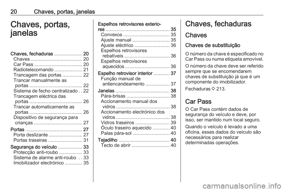 OPEL MOVANO_B 2016.5 Manual de Instruções (in Portugues) 20Chaves, portas, janelasChaves, portas,
janelasChaves, fechaduras .....................20
Chaves ...................................... 20
Car Pass .................................... 20
Radioteleco OPEL MOVANO_B 2016.5 Manual de Instruções (in Portugues) 20Chaves, portas, janelasChaves, portas,
janelasChaves, fechaduras .....................20
Chaves ...................................... 20
Car Pass .................................... 20
Radioteleco