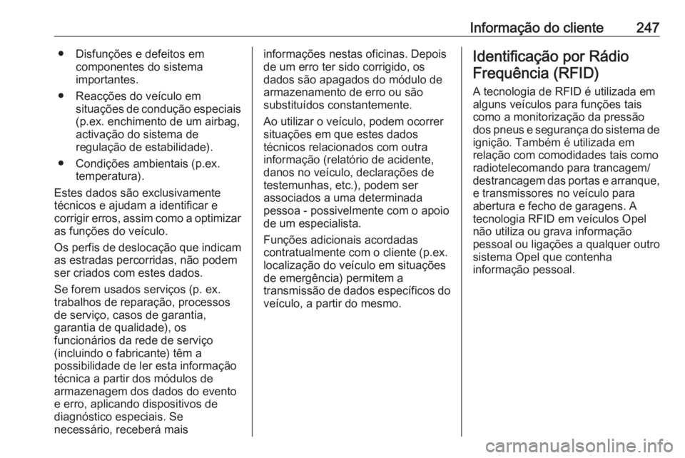 OPEL MOVANO_B 2016.5 Manual de Instruções (in Portugues) Informação do cliente247● Disfunções e defeitos emcomponentes do sistema
importantes.
● Reacções do veículo em situações de condução especiais
(p.ex. enchimento de um airbag,
activaçã OPEL MOVANO_B 2016.5 Manual de Instruções (in Portugues) Informação do cliente247● Disfunções e defeitos emcomponentes do sistema
importantes.
● Reacções do veículo em situações de condução especiais
(p.ex. enchimento de um airbag,
activaçã