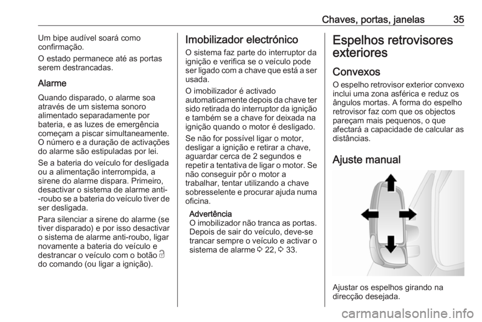 OPEL MOVANO_B 2016.5 Manual de Instruções (in Portugues) Chaves, portas, janelas35Um bipe audível soará como
confirmação.
O estado permanece até as portas
serem destrancadas.
Alarme
Quando disparado, o alarme soa
através de um sistema sonoro
alimentad OPEL MOVANO_B 2016.5 Manual de Instruções (in Portugues) Chaves, portas, janelas35Um bipe audível soará como
confirmação.
O estado permanece até as portas
serem destrancadas.
Alarme
Quando disparado, o alarme soa
através de um sistema sonoro
alimentad