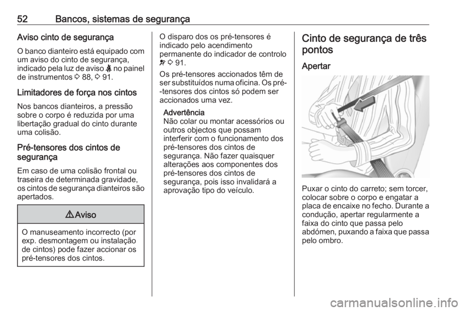 OPEL MOVANO_B 2016.5 Manual de Instruções (in Portugues) 52Bancos, sistemas de segurançaAviso cinto de segurança
O banco dianteiro está equipado com
um aviso do cinto de segurança,
indicado pela luz de aviso X no painel
de instrumentos 3 88, 3 91.
Li OPEL MOVANO_B 2016.5 Manual de Instruções (in Portugues) 52Bancos, sistemas de segurançaAviso cinto de segurança
O banco dianteiro está equipado com
um aviso do cinto de segurança,
indicado pela luz de aviso X no painel
de instrumentos 3 88, 3 91.
Li
