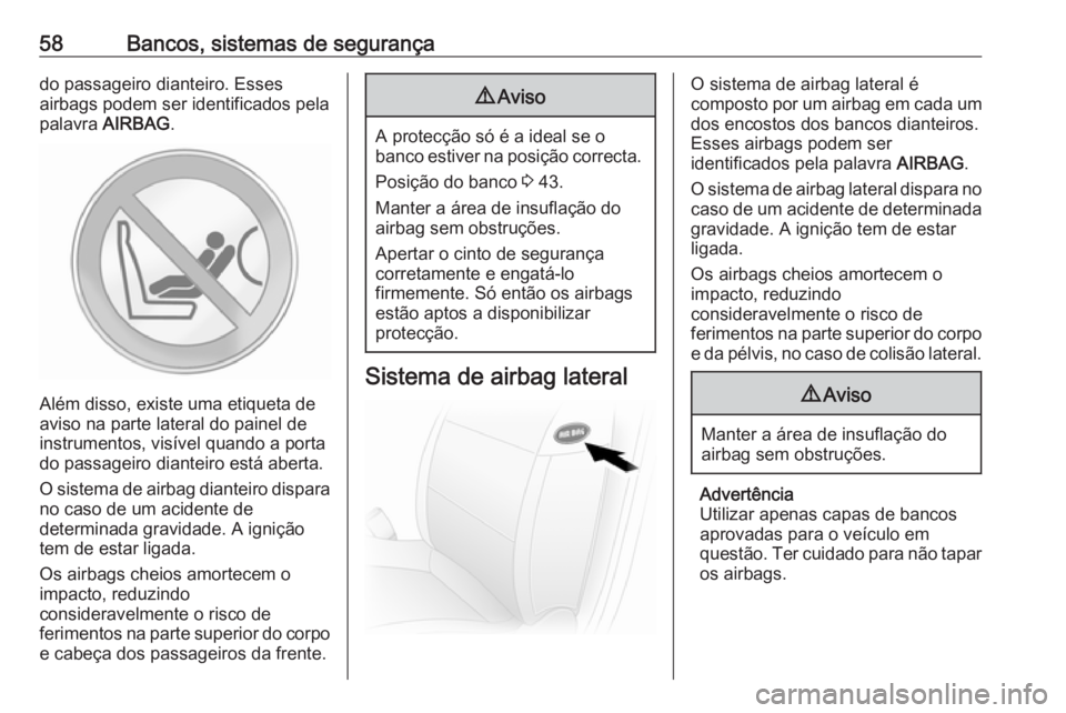 OPEL MOVANO_B 2016.5 Manual de Instruções (in Portugues) 58Bancos, sistemas de segurançado passageiro dianteiro. Esses
airbags podem ser identificados pela
palavra AIRBAG .
Além disso, existe uma etiqueta de
aviso na parte lateral do painel de instrument OPEL MOVANO_B 2016.5 Manual de Instruções (in Portugues) 58Bancos, sistemas de segurançado passageiro dianteiro. Esses
airbags podem ser identificados pela
palavra AIRBAG .
Além disso, existe uma etiqueta de
aviso na parte lateral do painel de instrument