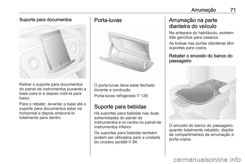 OPEL MOVANO_B 2016.5 Manual de Instruções (in Portugues) Arrumação71Suporte para documentos
Retirar o suporte para documentos
do painel de instrumentos puxando a
base para si e depois rodá-la para
baixo.
Para o rebater, levantar a base até o
suporte par OPEL MOVANO_B 2016.5 Manual de Instruções (in Portugues) Arrumação71Suporte para documentos
Retirar o suporte para documentos
do painel de instrumentos puxando a
base para si e depois rodá-la para
baixo.
Para o rebater, levantar a base até o
suporte par