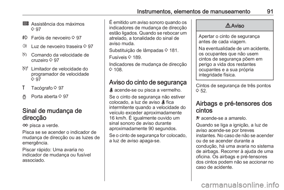 OPEL MOVANO_B 2016.5 Manual de Instruções (in Portugues) Instrumentos, elementos de manuseamento91íAssistência dos máximos
3 97>Faróis de nevoeiro 3 97øLuz de nevoeiro traseira 3 97mComando da velocidade de
cruzeiro 3 97ULimitador de velocidade do
OPEL MOVANO_B 2016.5 Manual de Instruções (in Portugues) Instrumentos, elementos de manuseamento91íAssistência dos máximos
3 97>Faróis de nevoeiro 3 97øLuz de nevoeiro traseira 3 97mComando da velocidade de
cruzeiro 3 97ULimitador de velocidade do