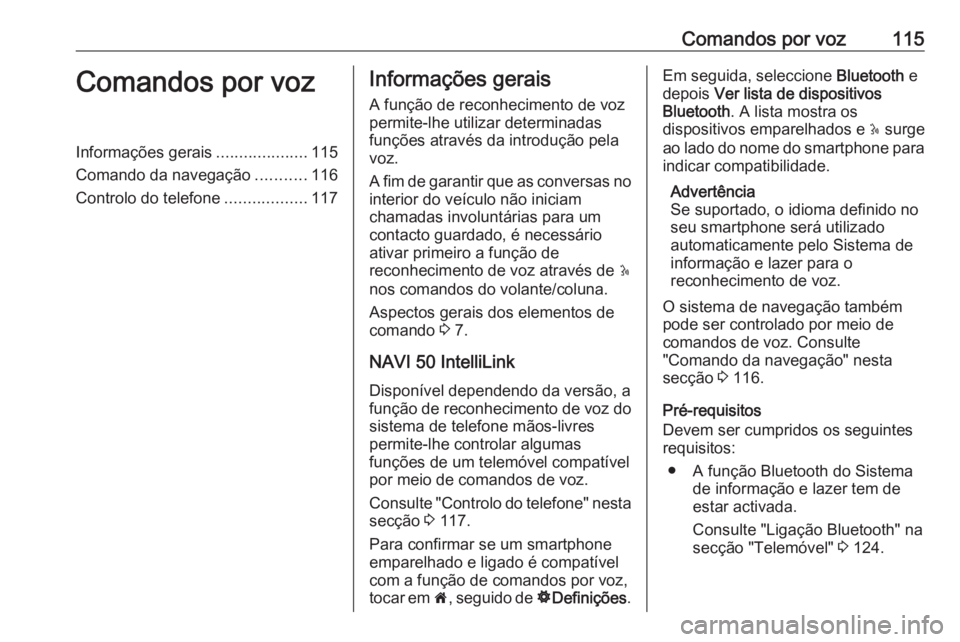 OPEL MOVANO_B 2017.5 Manual de Informação e Lazer (in Portugues) Comandos por voz115Comandos por vozInformações gerais....................115
Comando da navegação ...........116
Controlo do telefone ..................117Informações gerais
A função de reconh OPEL MOVANO_B 2017.5 Manual de Informação e Lazer (in Portugues) Comandos por voz115Comandos por vozInformações gerais....................115
Comando da navegação ...........116
Controlo do telefone ..................117Informações gerais
A função de reconh