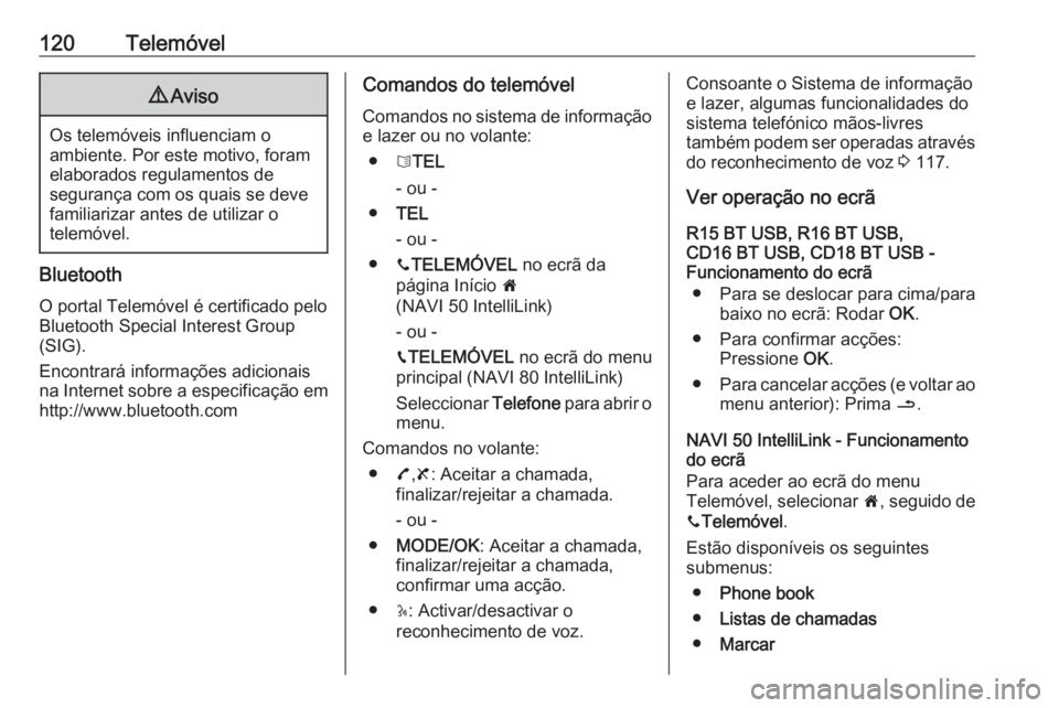 OPEL MOVANO_B 2017.5 Manual de Informação e Lazer (in Portugues) 120Telemóvel9Aviso
Os telemóveis influenciam o
ambiente. Por este motivo, foram
elaborados regulamentos de
segurança com os quais se deve
familiarizar antes de utilizar o
telemóvel.
Bluetooth
O po OPEL MOVANO_B 2017.5 Manual de Informação e Lazer (in Portugues) 120Telemóvel9Aviso
Os telemóveis influenciam o
ambiente. Por este motivo, foram
elaborados regulamentos de
segurança com os quais se deve
familiarizar antes de utilizar o
telemóvel.
Bluetooth
O po