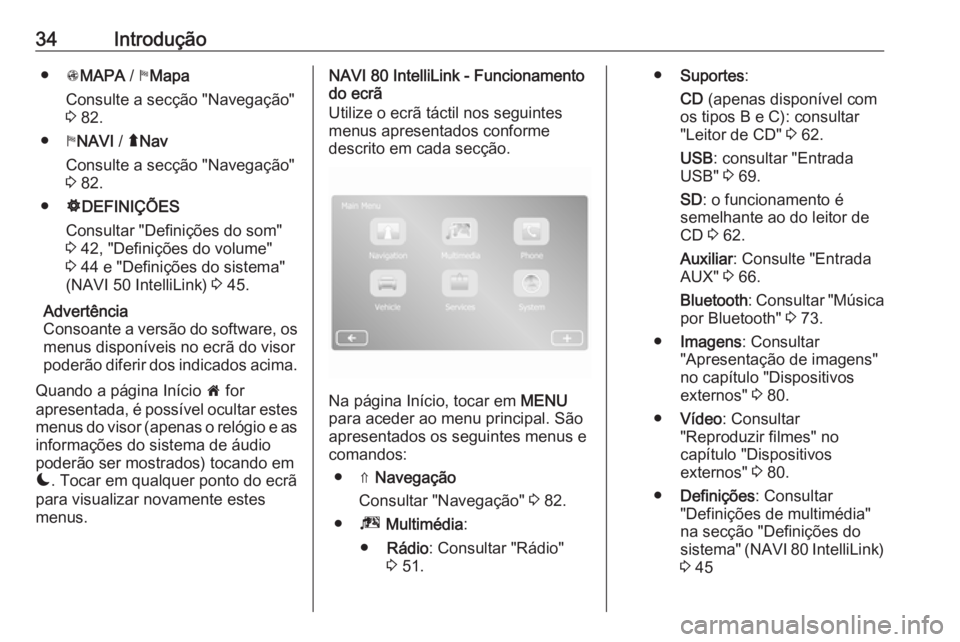 OPEL MOVANO_B 2017.5 Manual de Informação e Lazer (in Portugues) 34Introdução●sMAPA / yMapa
Consulte a secção "Navegação"
3 82.
● yNAVI / ýNav
Consulte a secção "Navegação"
3 82.
● ÿDEFINIÇÕES
Consultar "Definições do s OPEL MOVANO_B 2017.5 Manual de Informação e Lazer (in Portugues) 34Introdução●sMAPA / yMapa
Consulte a secção "Navegação"
3 82.
● yNAVI / ýNav
Consulte a secção "Navegação"
3 82.
● ÿDEFINIÇÕES
Consultar "Definições do s