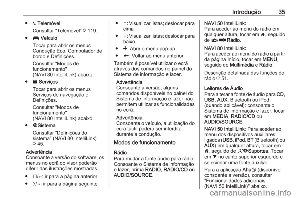 OPEL MOVANO_B 2017.5 Manual de Informação e Lazer (in Portugues) Introdução35●g Telemóvel
Consultar "Telemóvel" 3 119.
● J Veículo
Tocar para abrir os menus
Condução Eco, Computador de
bordo e Definições.
Consultar "Modos de
funcionamento& OPEL MOVANO_B 2017.5 Manual de Informação e Lazer (in Portugues) Introdução35●g Telemóvel
Consultar "Telemóvel" 3 119.
● J Veículo
Tocar para abrir os menus
Condução Eco, Computador de
bordo e Definições.
Consultar "Modos de
funcionamento&
