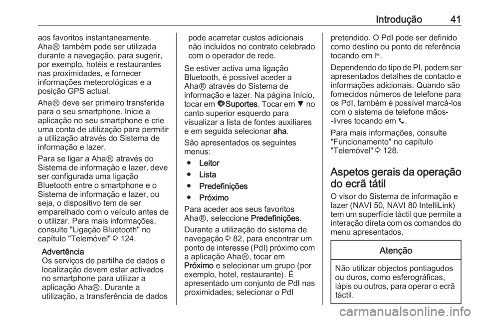 OPEL MOVANO_B 2017.5 Manual de Informação e Lazer (in Portugues) Introdução41aos favoritos instantaneamente.
AhaⓇ também pode ser utilizada
durante a navegação, para sugerir, por exemplo, hotéis e restaurantes
nas proximidades, e fornecer
informações mete OPEL MOVANO_B 2017.5 Manual de Informação e Lazer (in Portugues) Introdução41aos favoritos instantaneamente.
AhaⓇ também pode ser utilizada
durante a navegação, para sugerir, por exemplo, hotéis e restaurantes
nas proximidades, e fornecer
informações mete