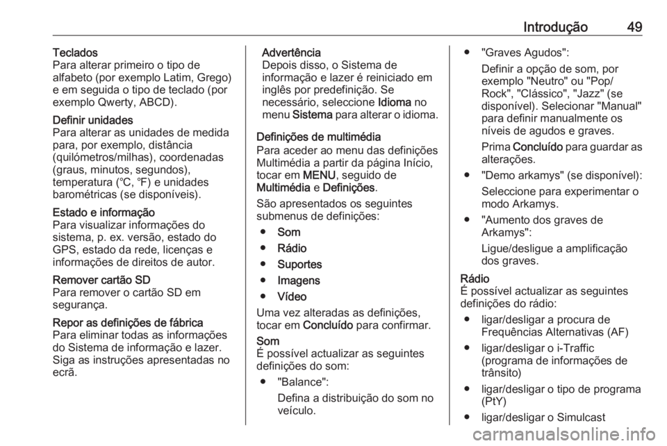 OPEL MOVANO_B 2017.5 Manual de Informação e Lazer (in Portugues) Introdução49Teclados
Para alterar primeiro o tipo de
alfabeto (por exemplo Latim, Grego)
e em seguida o tipo de teclado (por
exemplo Qwerty, ABCD).Definir unidades
Para alterar as unidades de medida OPEL MOVANO_B 2017.5 Manual de Informação e Lazer (in Portugues) Introdução49Teclados
Para alterar primeiro o tipo de
alfabeto (por exemplo Latim, Grego)
e em seguida o tipo de teclado (por
exemplo Qwerty, ABCD).Definir unidades
Para alterar as unidades de medida