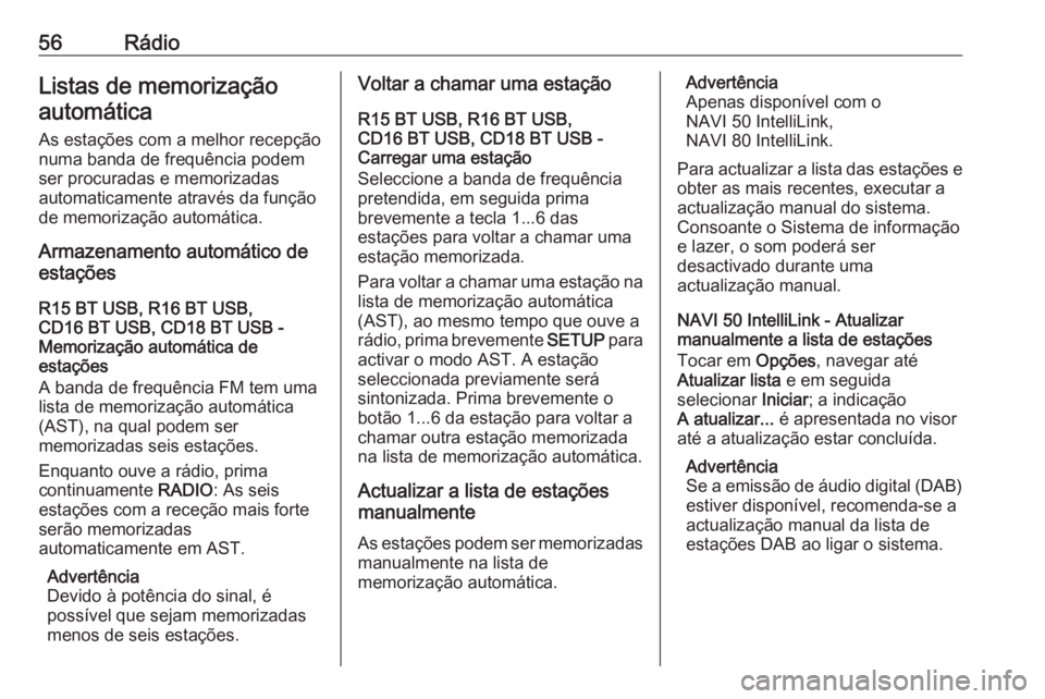 OPEL MOVANO_B 2017.5 Manual de Informação e Lazer (in Portugues) 56RádioListas de memorizaçãoautomática
As estações com a melhor recepção
numa banda de frequência podem
ser procuradas e memorizadas
automaticamente através da função
de memorização auto OPEL MOVANO_B 2017.5 Manual de Informação e Lazer (in Portugues) 56RádioListas de memorizaçãoautomática
As estações com a melhor recepção
numa banda de frequência podem
ser procuradas e memorizadas
automaticamente através da função
de memorização auto