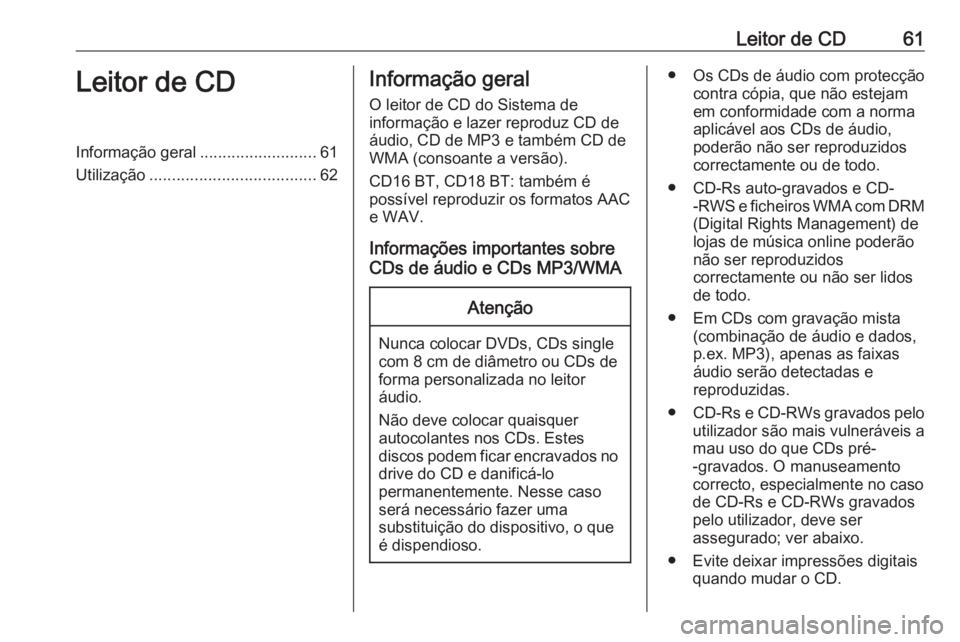 OPEL MOVANO_B 2017.5 Manual de Informação e Lazer (in Portugues) Leitor de CD61Leitor de CDInformação geral..........................61
Utilização ..................................... 62Informação geral
O leitor de CD do Sistema de
informação e lazer repro OPEL MOVANO_B 2017.5 Manual de Informação e Lazer (in Portugues) Leitor de CD61Leitor de CDInformação geral..........................61
Utilização ..................................... 62Informação geral
O leitor de CD do Sistema de
informação e lazer repro