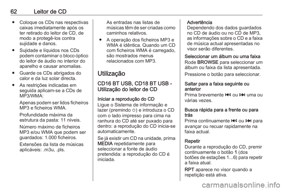 OPEL MOVANO_B 2017.5 Manual de Informação e Lazer (in Portugues) 62Leitor de CD●Coloque os CDs nas respectivas
caixas imediatamente após os
ter retirado do leitor de CD, de
modo a protegê-los contra
sujidade e danos.
● Sujidade e líquidos nos CDs podem conta OPEL MOVANO_B 2017.5 Manual de Informação e Lazer (in Portugues) 62Leitor de CD●Coloque os CDs nas respectivas
caixas imediatamente após os
ter retirado do leitor de CD, de
modo a protegê-los contra
sujidade e danos.
● Sujidade e líquidos nos CDs podem conta