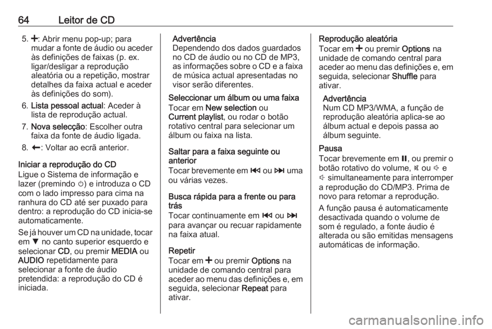 OPEL MOVANO_B 2017.5 Manual de Informação e Lazer (in Portugues) 64Leitor de CD5.<: Abrir menu pop-up; para
mudar a fonte de áudio ou aceder às definições de faixas (p. ex.
ligar/desligar a reprodução
aleatória ou a repetição, mostrar
detalhes da faixa act OPEL MOVANO_B 2017.5 Manual de Informação e Lazer (in Portugues) 64Leitor de CD5.<: Abrir menu pop-up; para
mudar a fonte de áudio ou aceder às definições de faixas (p. ex.
ligar/desligar a reprodução
aleatória ou a repetição, mostrar
detalhes da faixa act