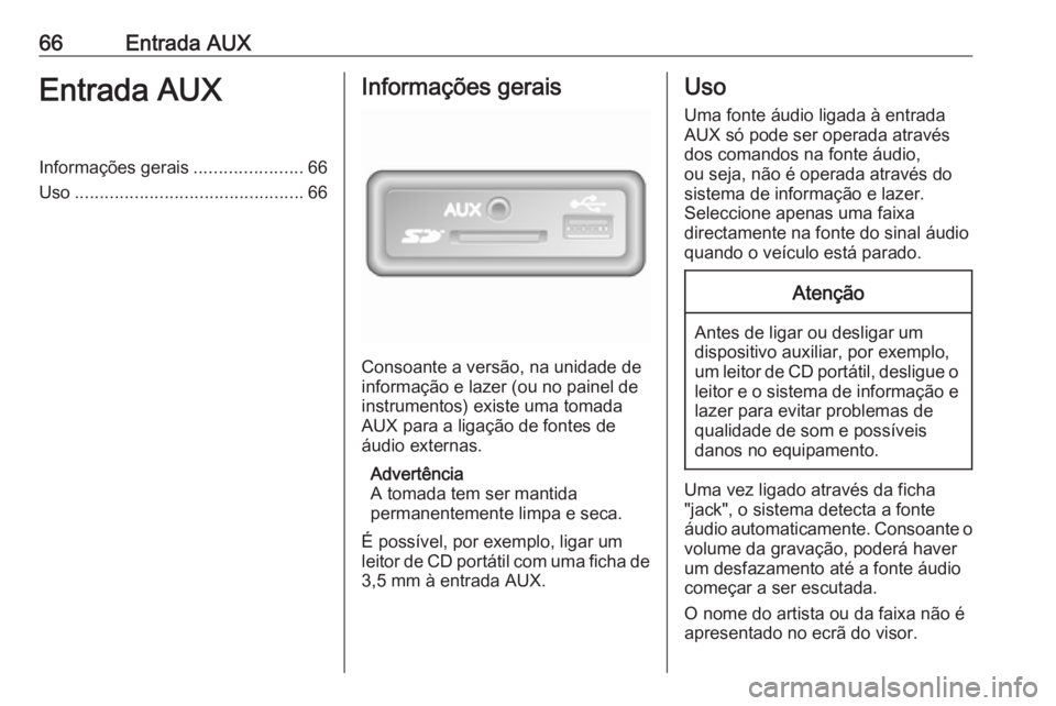 OPEL MOVANO_B 2017.5 Manual de Informação e Lazer (in Portugues) 66Entrada AUXEntrada AUXInformações gerais......................66
Uso .............................................. 66Informações gerais
Consoante a versão, na unidade de
informação e lazer ( OPEL MOVANO_B 2017.5 Manual de Informação e Lazer (in Portugues) 66Entrada AUXEntrada AUXInformações gerais......................66
Uso .............................................. 66Informações gerais
Consoante a versão, na unidade de
informação e lazer (